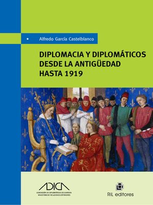 cover image of Diplomacia y diplomáticos desde la antiguedad hasta 1919
